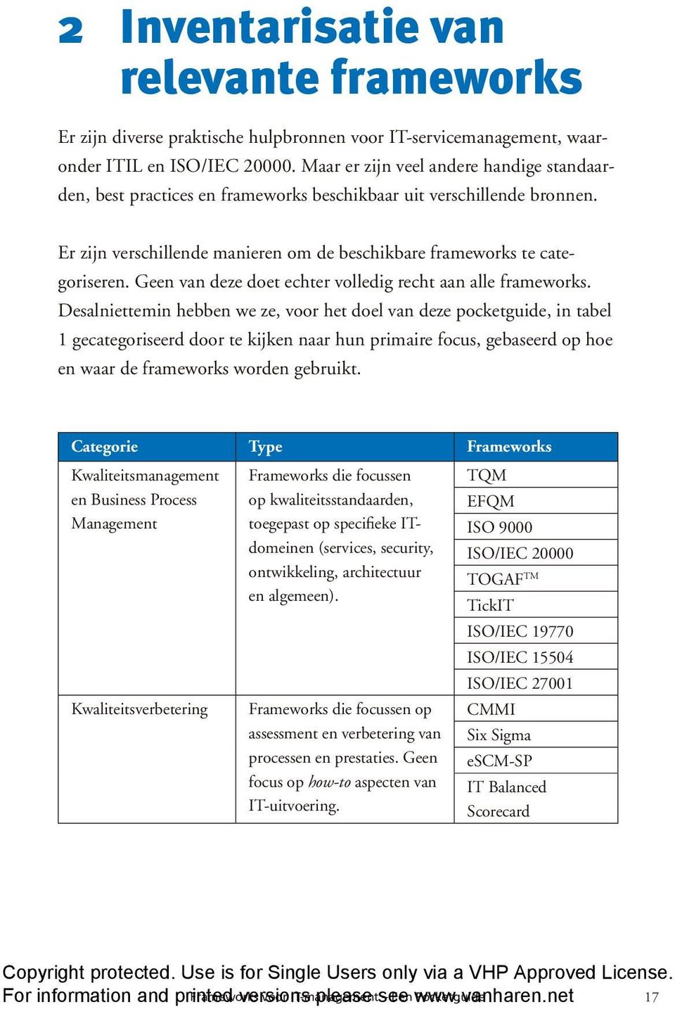 Geen van deze doet echter volledig recht aan alle frameworks.