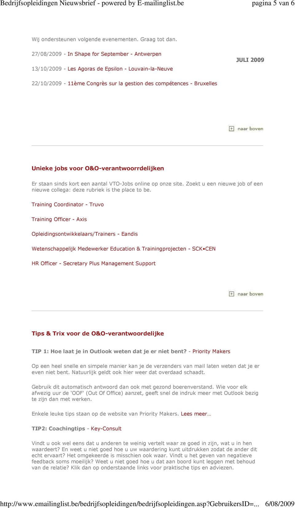 O&O-verantwoorrdelijken Er staan sinds kort een aantal VTO-Jobs online op onze site. Zoekt u een nieuwe job of een nieuwe collega: deze rubriek is the place to be.