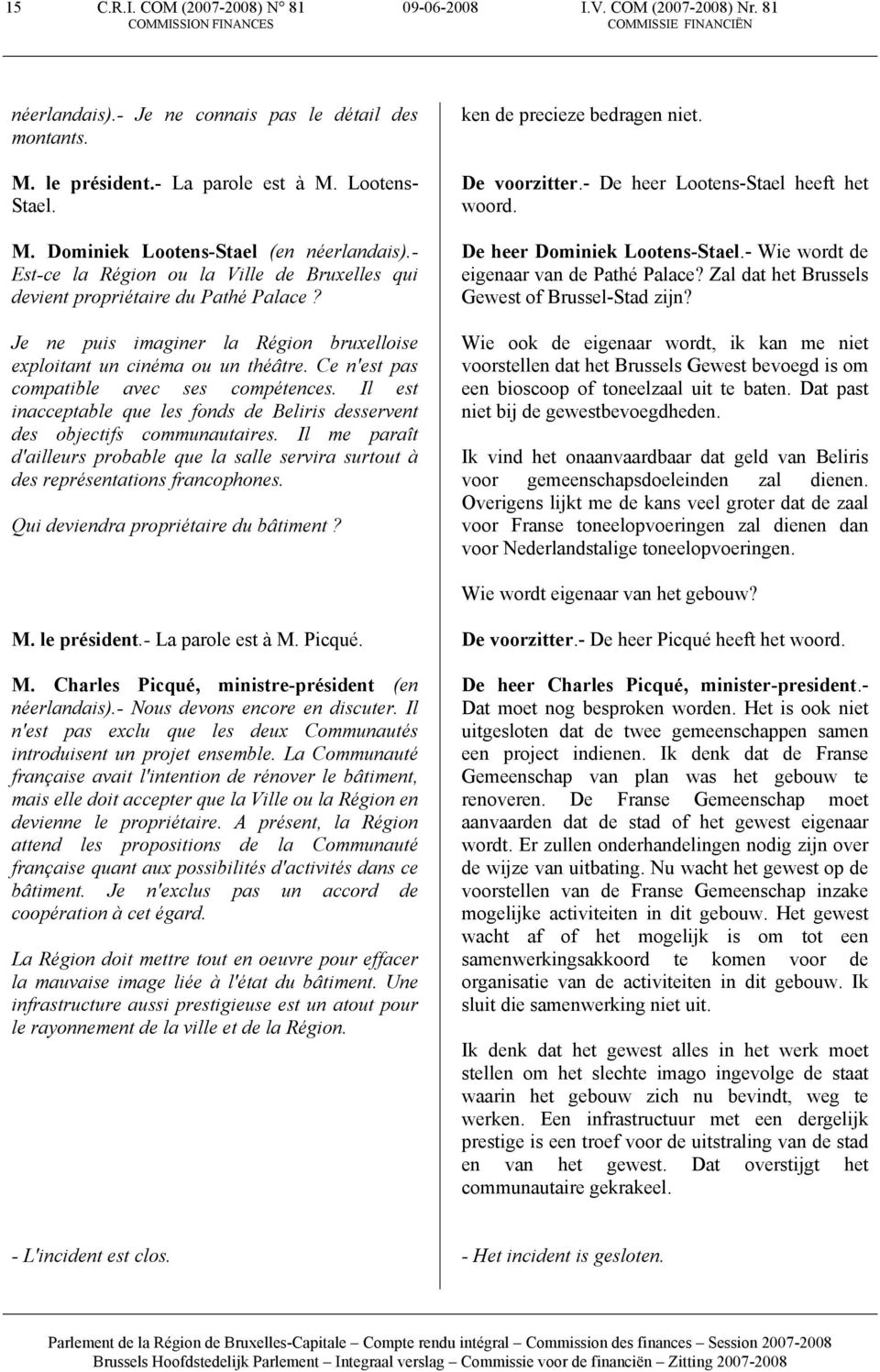 Ce n'est pas compatible avec ses compétences. Il est inacceptable que les fonds de Beliris desservent des objectifs communautaires.