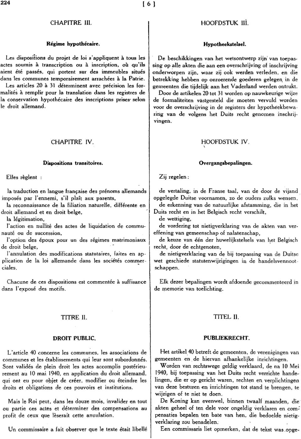 Les articles 20 à 31 déterminent avec précision les formalités à remplir pour la translation dans les registres de la conservation hypothécaire des inscriptions prises- selon le droit allemand.