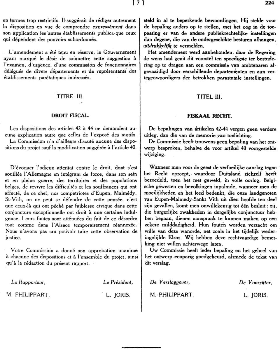 L'amendement a été tenu en réserve, le Gouvernement ayant marqué le désir de soumettre cette suggestion à l'examen, d'urgence.