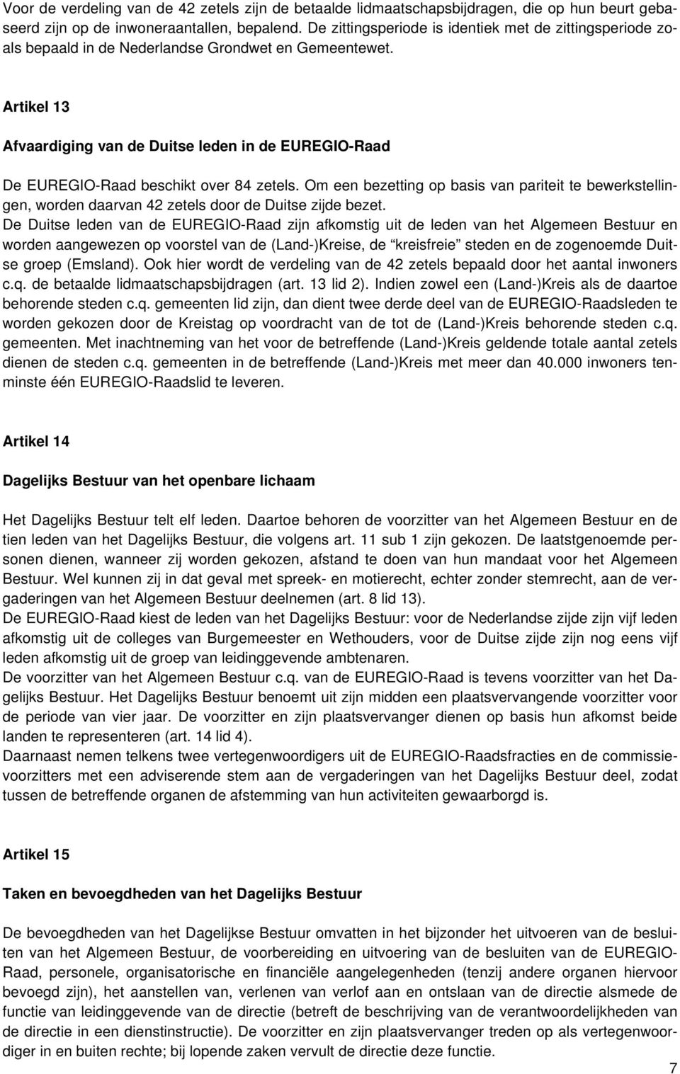 Artikel 13 Afvaardiging van de Duitse leden in de EUREGIO-Raad De EUREGIO-Raad beschikt over 84 zetels.
