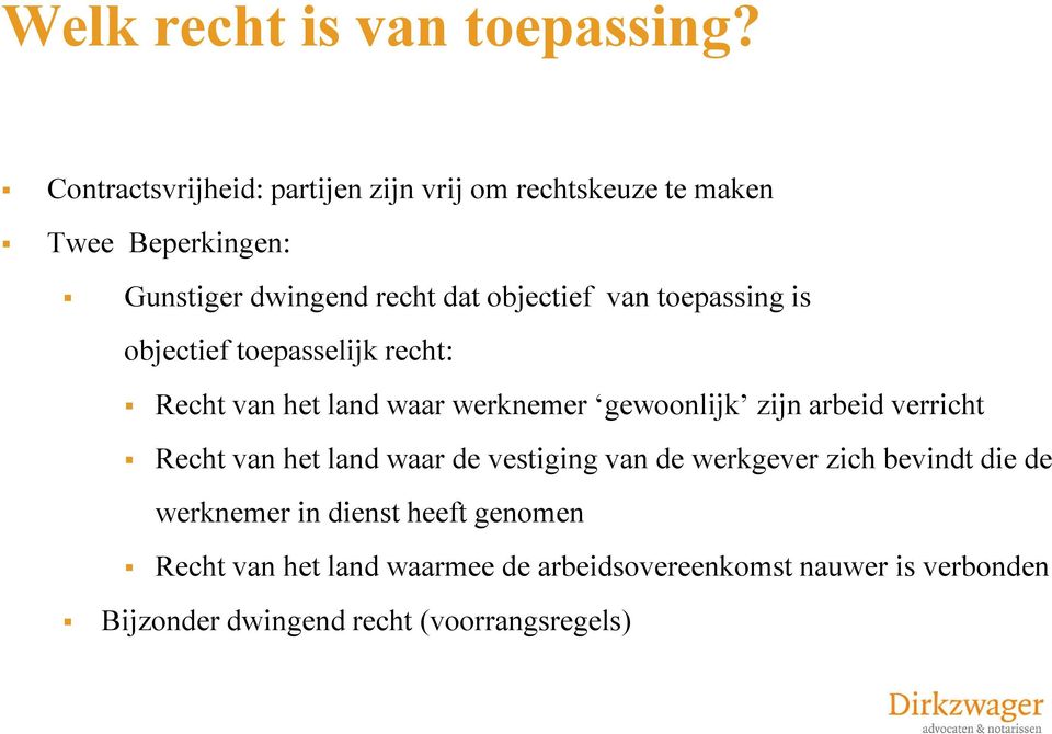 van toepassing is objectief toepasselijk recht: Recht van het land waar werknemer gewoonlijk zijn arbeid verricht Recht