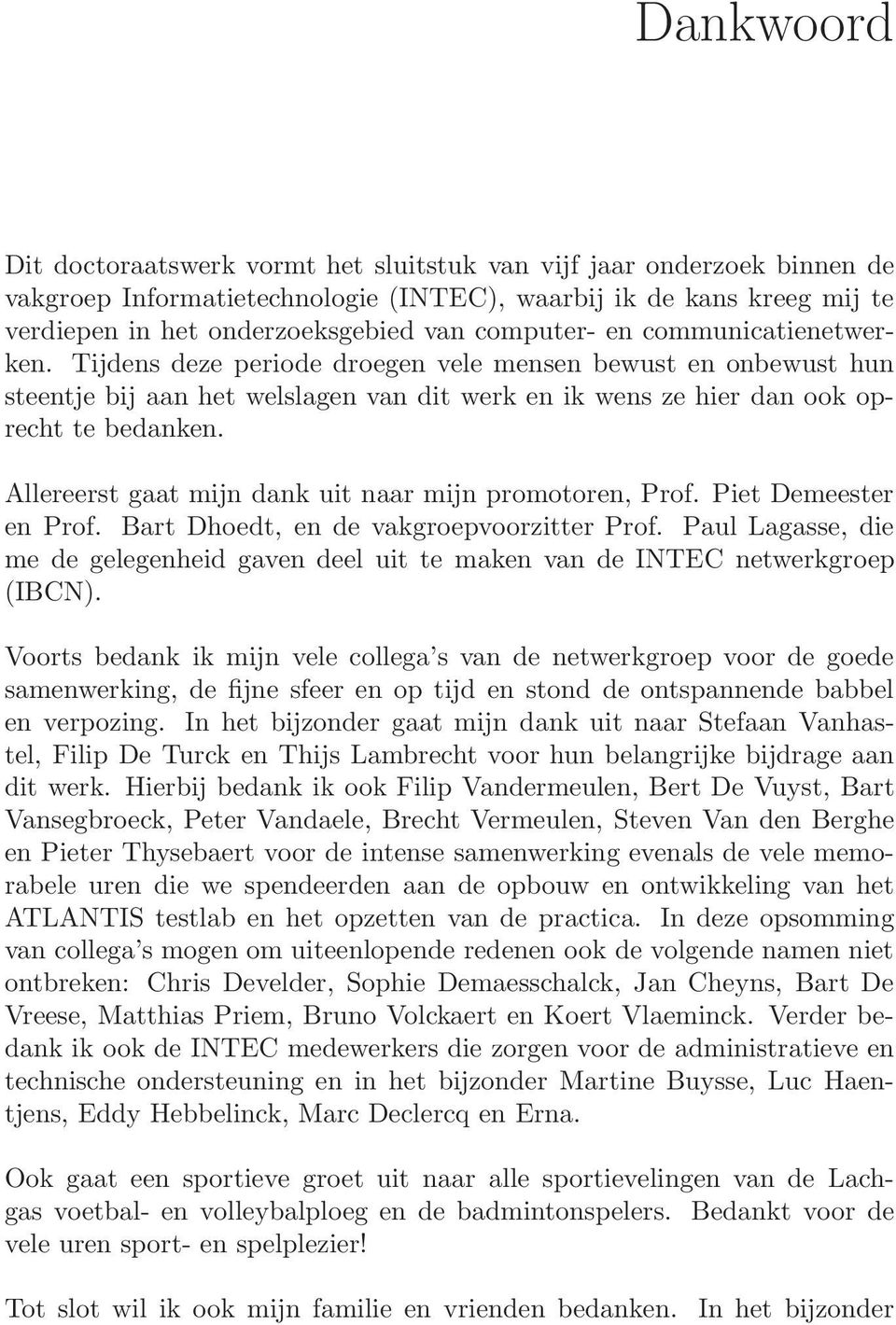 Allereerst gaat mijn dank uit naar mijn promotoren, Prof. Piet Demeester en Prof. Bart Dhoedt, en de vakgroepvoorzitter Prof.