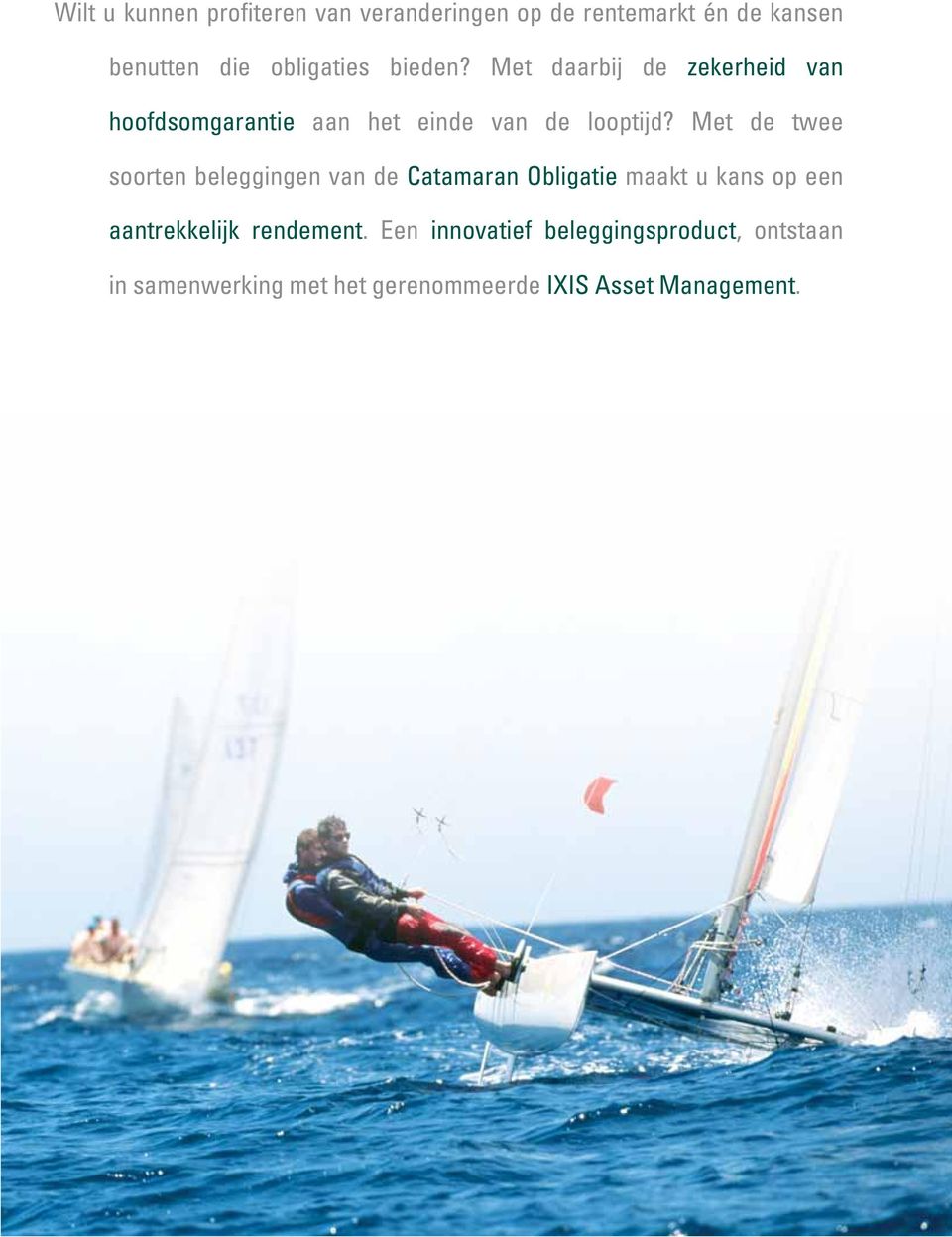 Met de twee soorten beleggingen van de Catamaran Obligatie maakt u kans op een aantrekkelijk