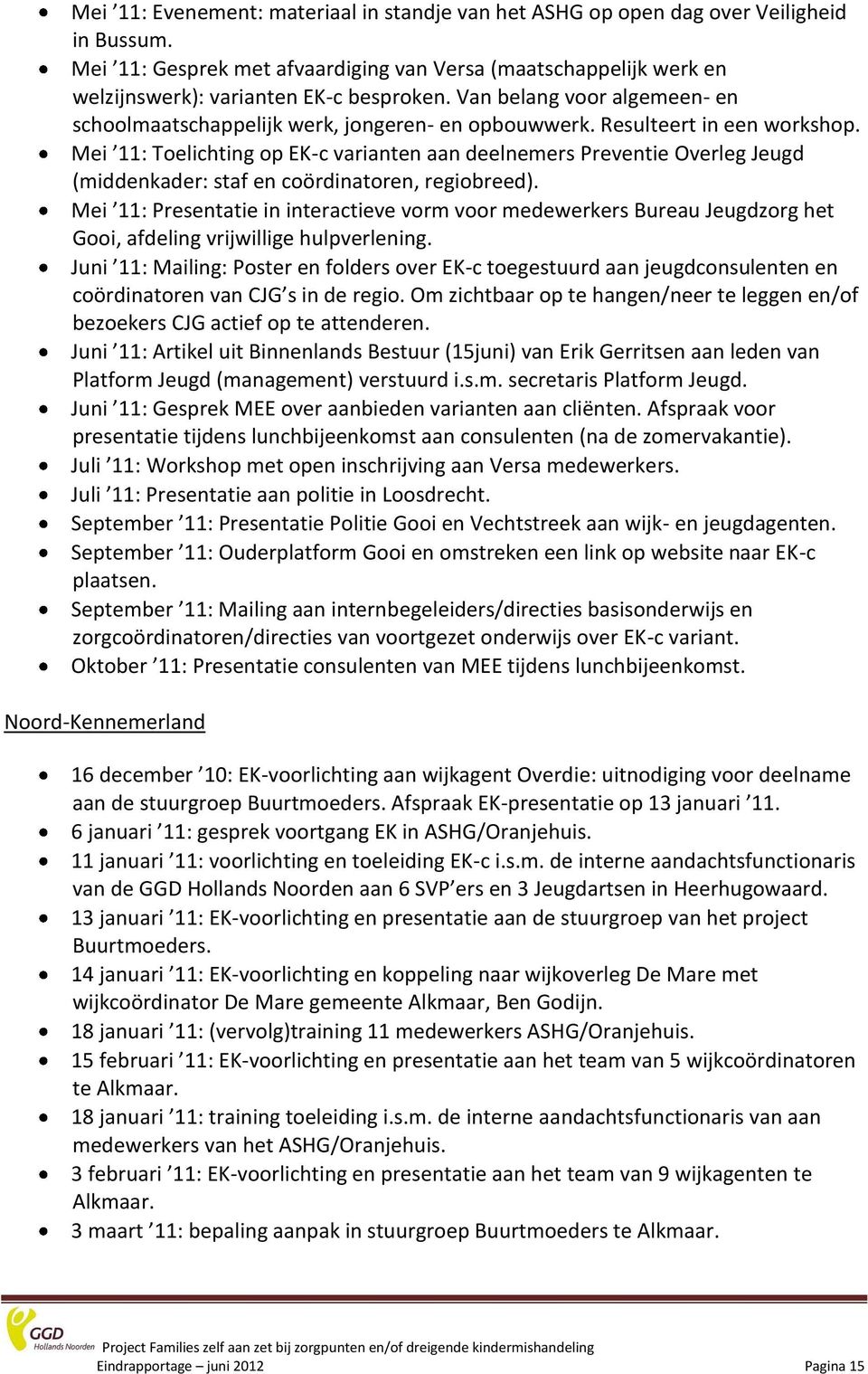 Mei 11: Toelichting op EK-c varianten aan deelnemers Preventie Overleg Jeugd (middenkader: staf en coördinatoren, regiobreed).