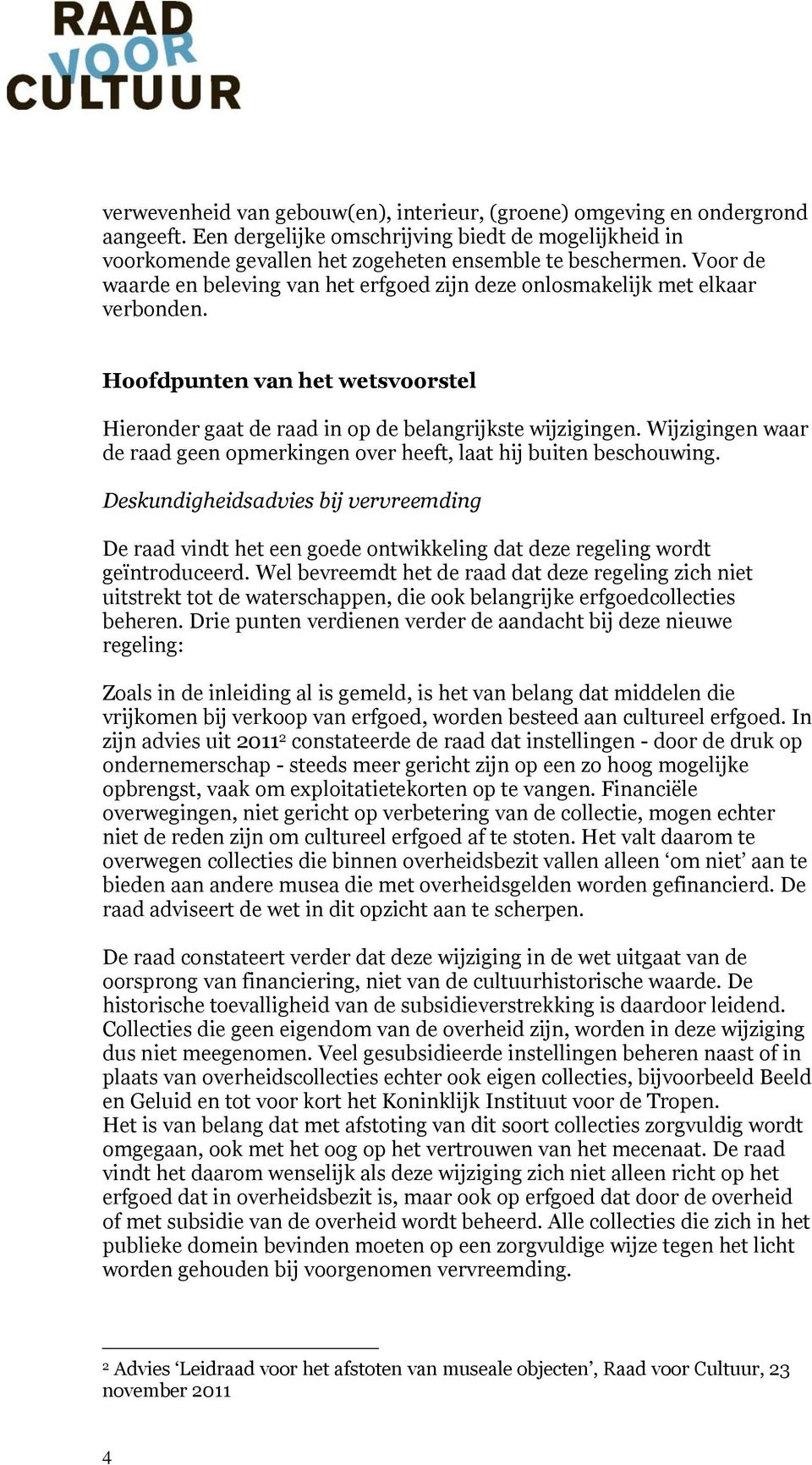 Wijzigingen waar de raad geen opmerkingen over heeft, laat hij buiten beschouwing.