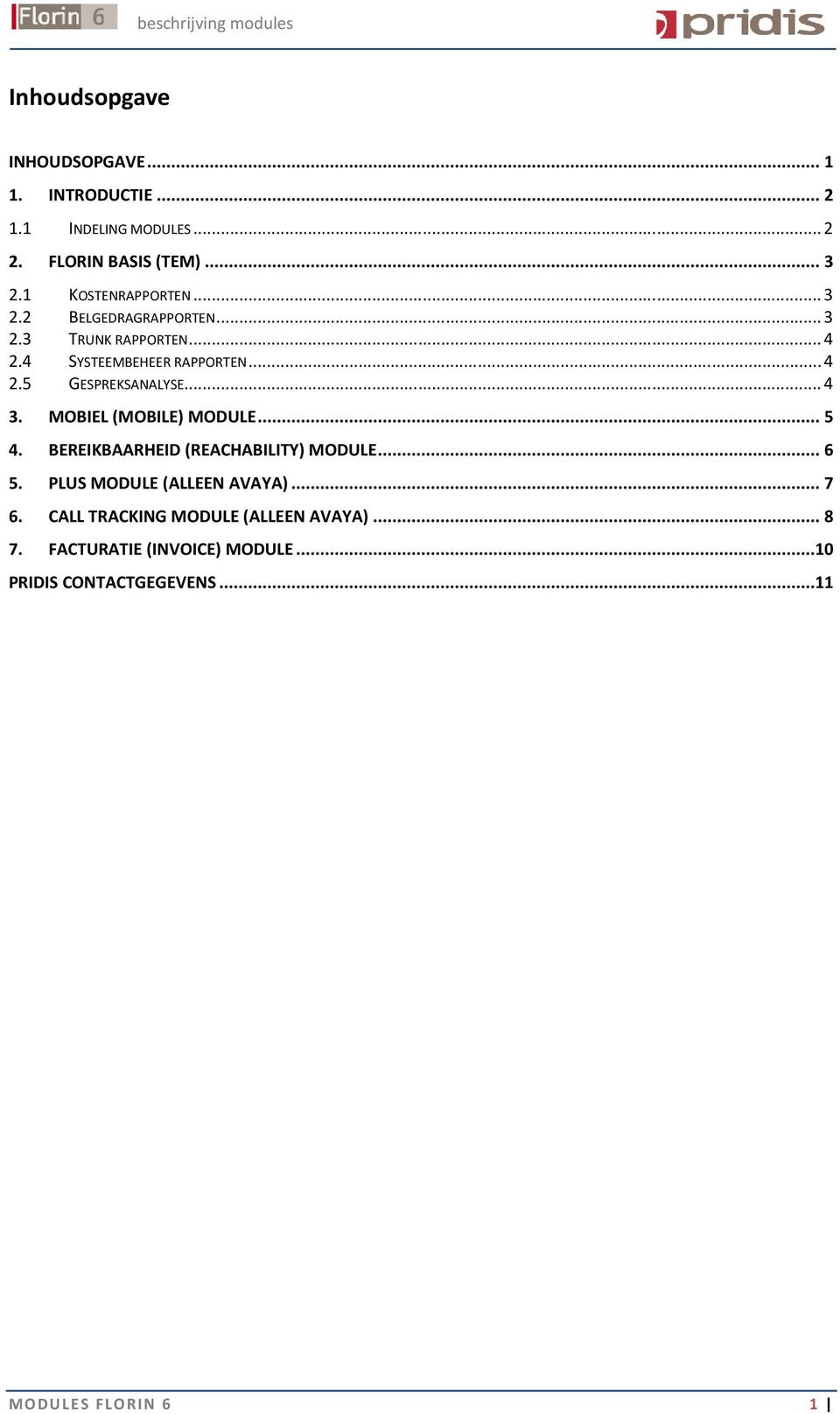 .. 4 3. MOBIEL (MOBILE) MODULE... 5 4. BEREIKBAARHEID (REACHABILITY) MODULE... 6 5. PLUS MODULE (ALLEEN AVAYA)... 7 6.