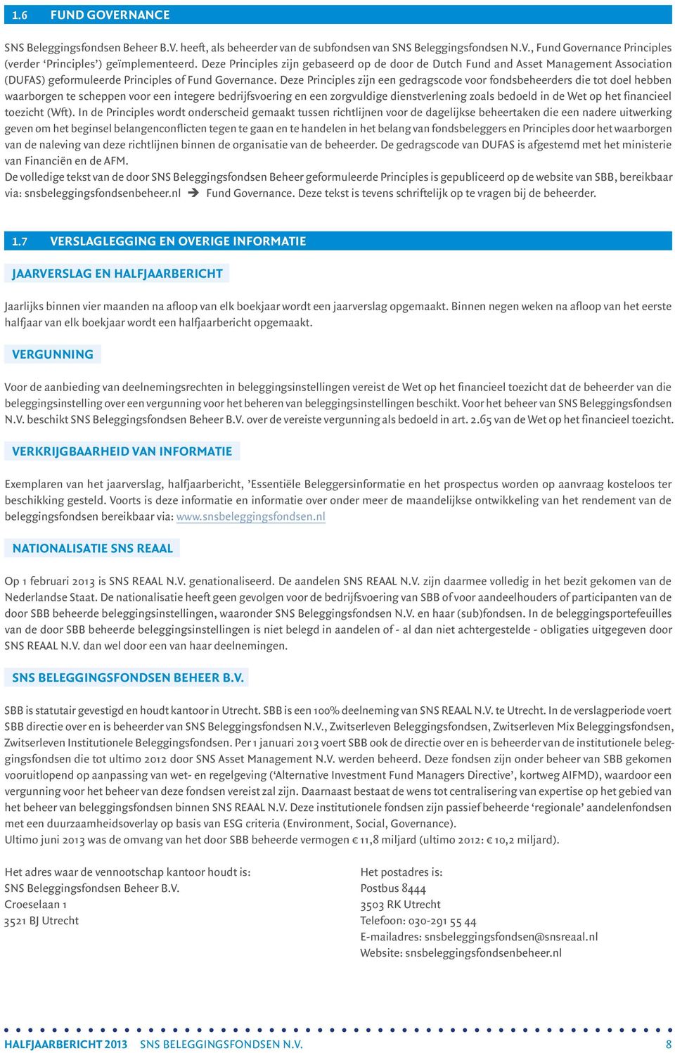 Deze Principles zijn een gedragscode voor fondsbeheerders die tot doel hebben waarborgen te scheppen voor een integere bedrijfsvoering en een zorgvuldige dienstverlening zoals bedoeld in de Wet op