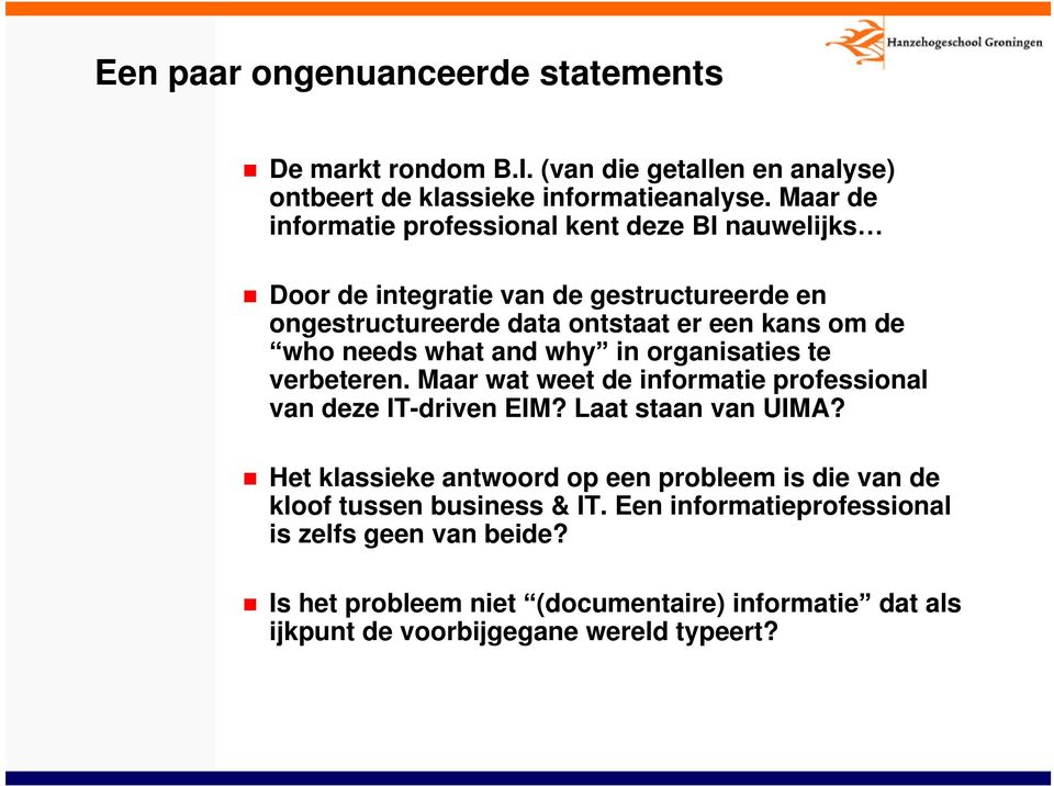 what and why in organisaties te verbeteren. Maar wat weet de informatie professional van deze IT-driven EIM? Laat staan van UIMA?