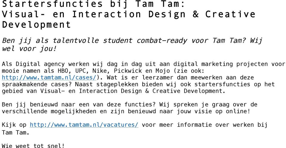 Wt is er leerzmer dn meewerken n deze sprkmkende cses? Nst stgeplekken bieden wij ook strtersfunes op het gebied vn Visul- en Interon Design & Cretive Development.