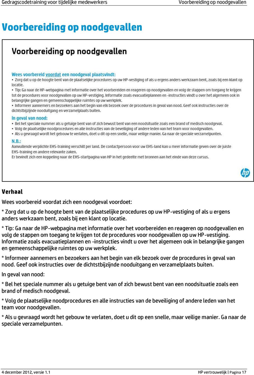 * Tip: Ga naar de HP-webpagina met informatie over het voorbereiden en reageren op noodgevallen en volg de stappen om toegang te krijgen tot de procedures voor noodgevallen op uw HP-vestiging.