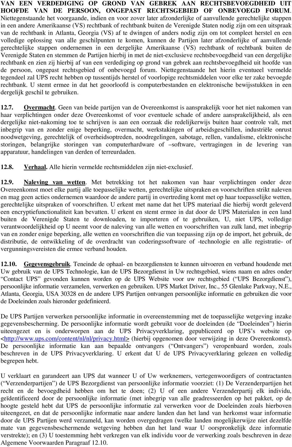 zijn om een uitspraak van de rechtbank in Atlanta, Georgia (VS) af te dwingen of anders nodig zijn om tot compleet herstel en een volledige oplossing van alle geschilpunten te komen, kunnen de