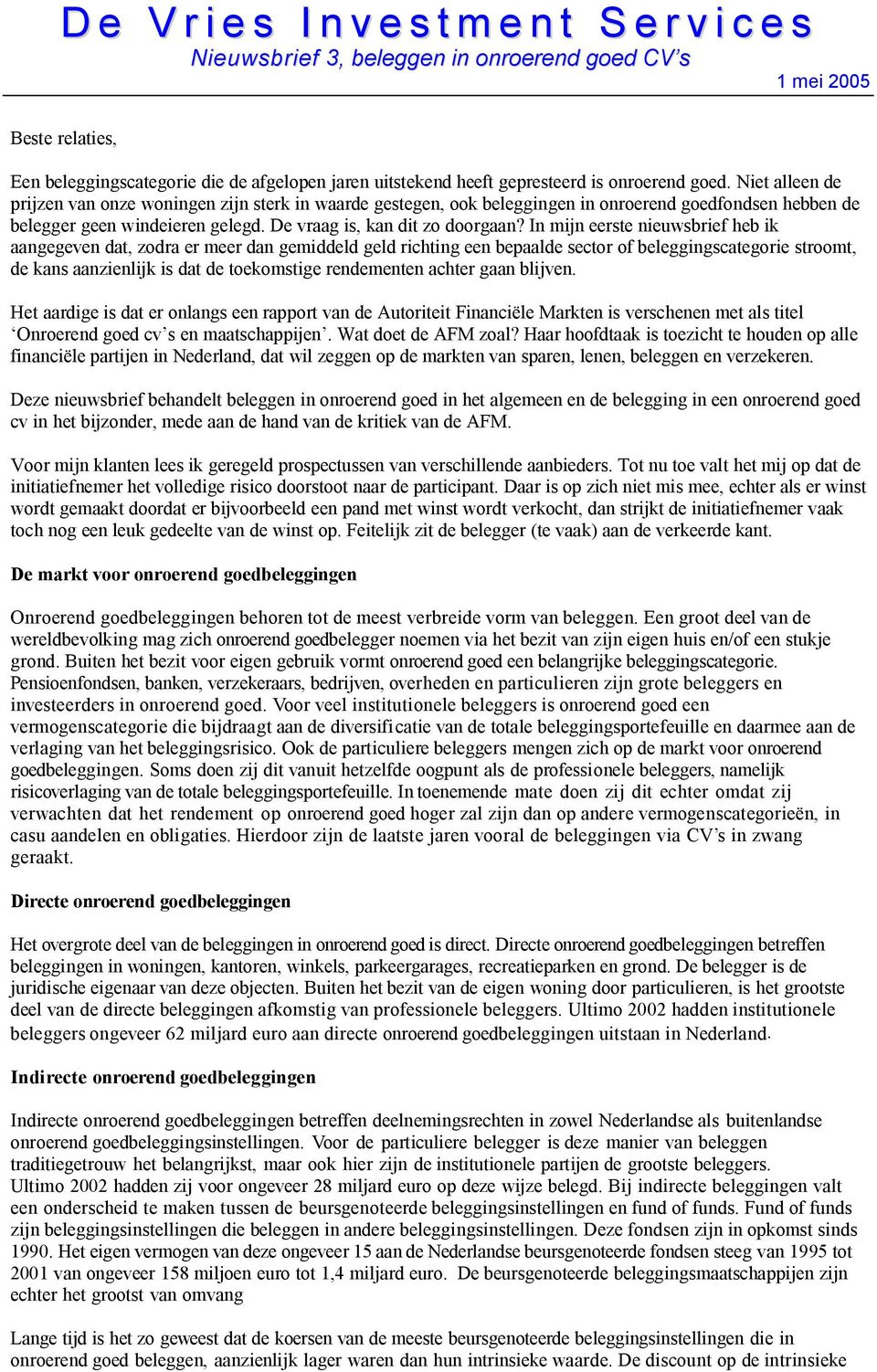 In mijn eerste nieuwsbrief heb ik aangegeven dat, zodra er meer dan gemiddeld geld richting een bepaalde sector of beleggingscategorie stroomt, de kans aanzienlijk is dat de toekomstige rendementen