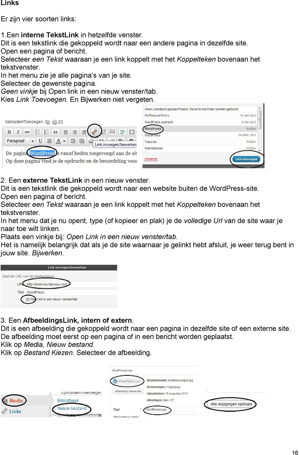 Geen vinkje bij Open link in een nieuw venster/tab. Kies Link Toevoegen. En Bijwerken niet vergeten. 2. Een externe TekstLink in een nieuw venster.