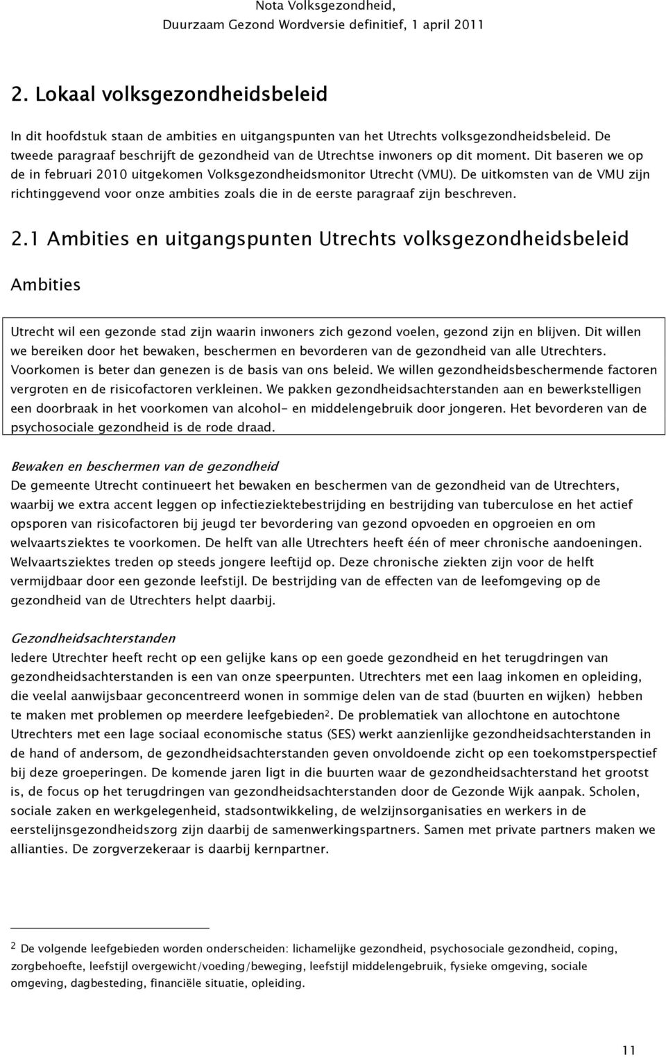 De uitkomsten van de VMU zijn richtinggevend voor onze ambities zoals die in de eerste paragraaf zijn beschreven. 2.