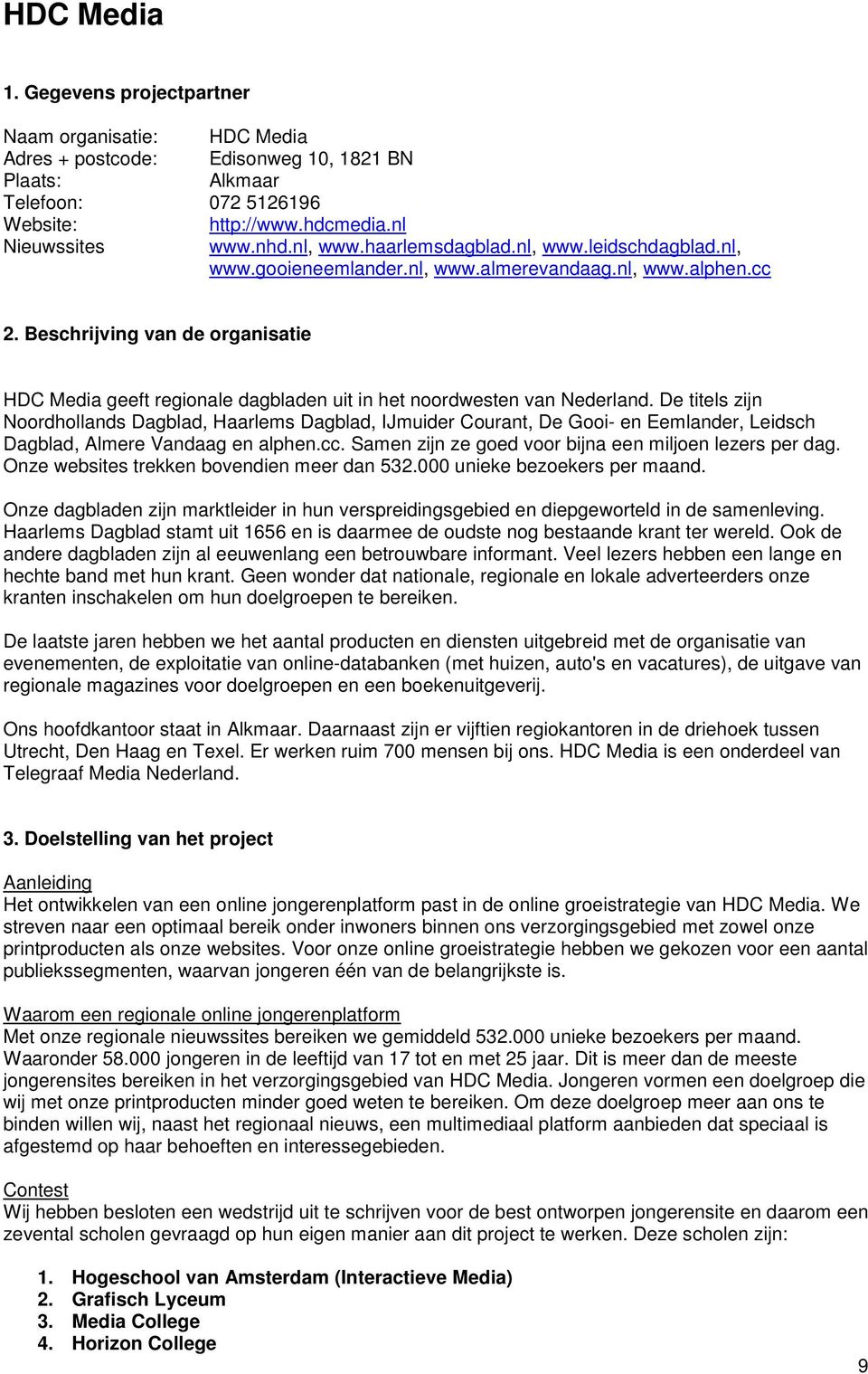 Beschrijving van de organisatie HDC Media geeft regionale dagbladen uit in het noordwesten van Nederland.