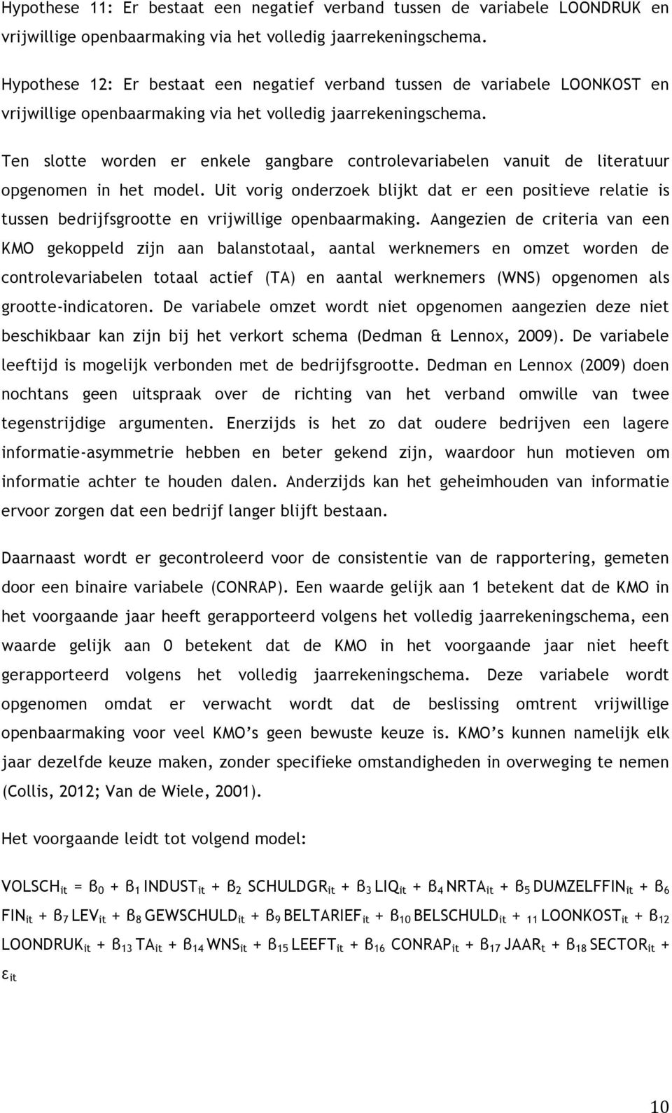 Ten slotte worden er enkele gangbare controlevariabelen vanuit de literatuur opgenomen in het model.