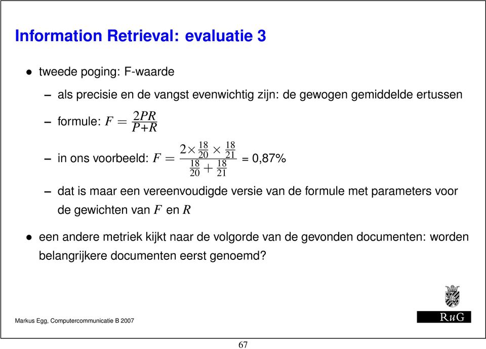 dat is maar een vereenvoudigde versie van de formule met parameters voor de gewichten van F en R een andere