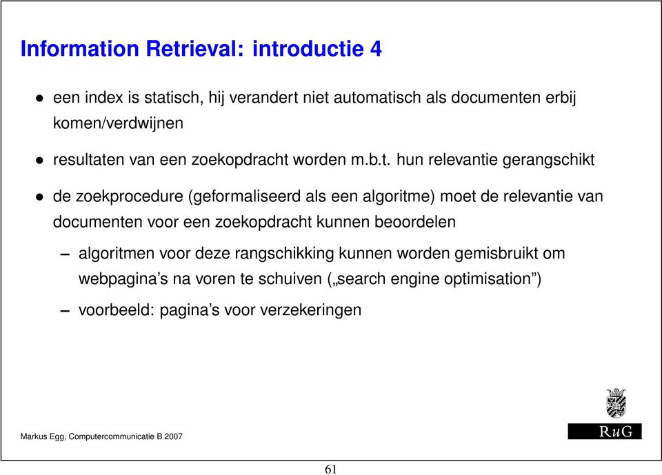 ten van een zoekopdracht worden m.b.t. hun relevantie gerangschikt de zoekprocedure (geformaliseerd als een algoritme) moet