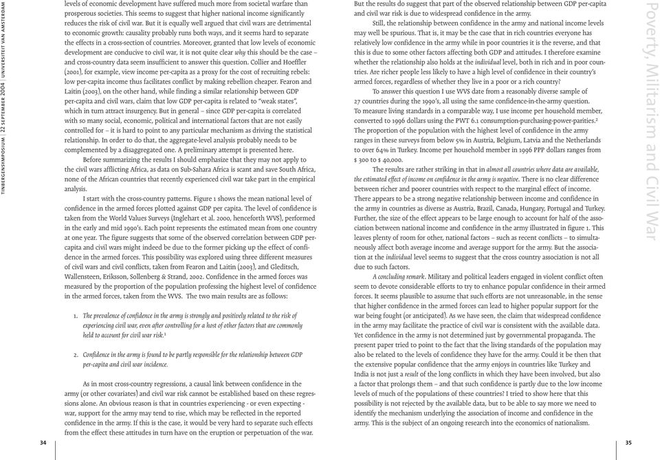 But it is equally well argued that civil wars are detrimental to economic growth: causality probably runs both ways, and it seems hard to separate the effects in a cross-section of countries.