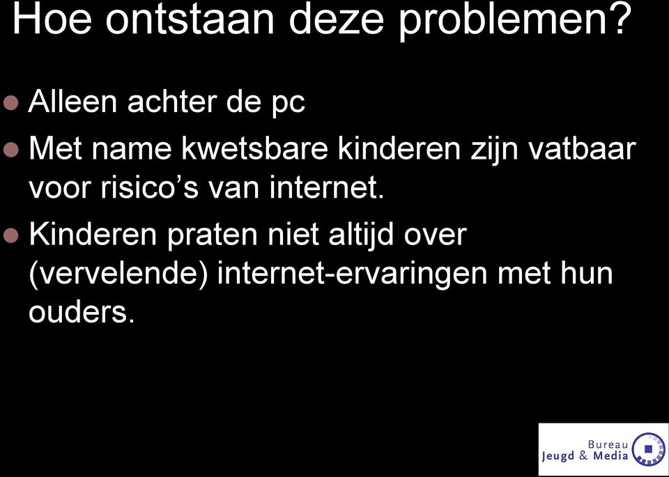 zijn vatbaar voor risico s van internet.