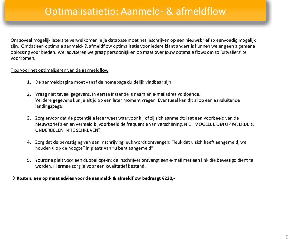 Wel adviseren we graag persoonlijk en op maat over jouw optimale flows om zo uitvallers te voorkomen. Tips voor het optimaliseren van de aanmeldflow 1.