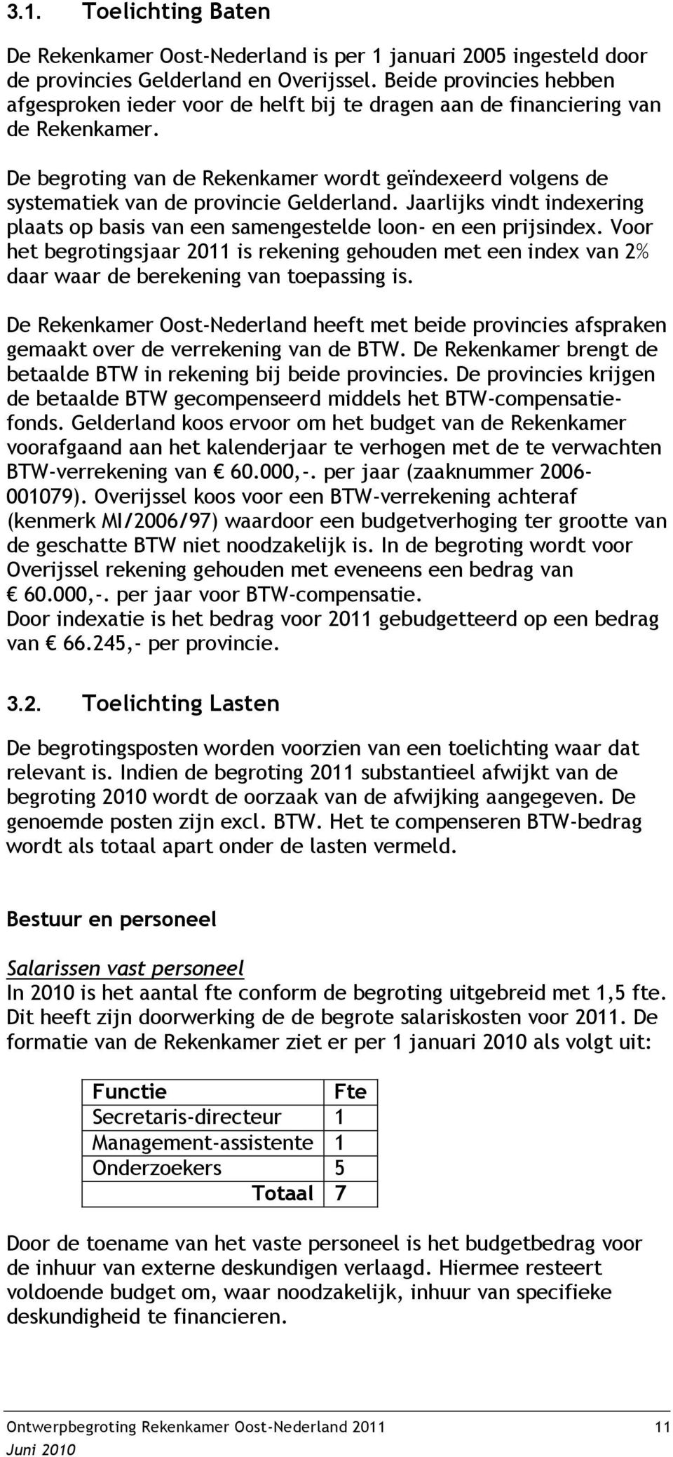 De begroting van de Rekenkamer wordt geïndexeerd volgens de systematiek van de provincie Gelderland. Jaarlijks vindt indexering plaats op basis van een samengestelde loon- en een prijsindex.