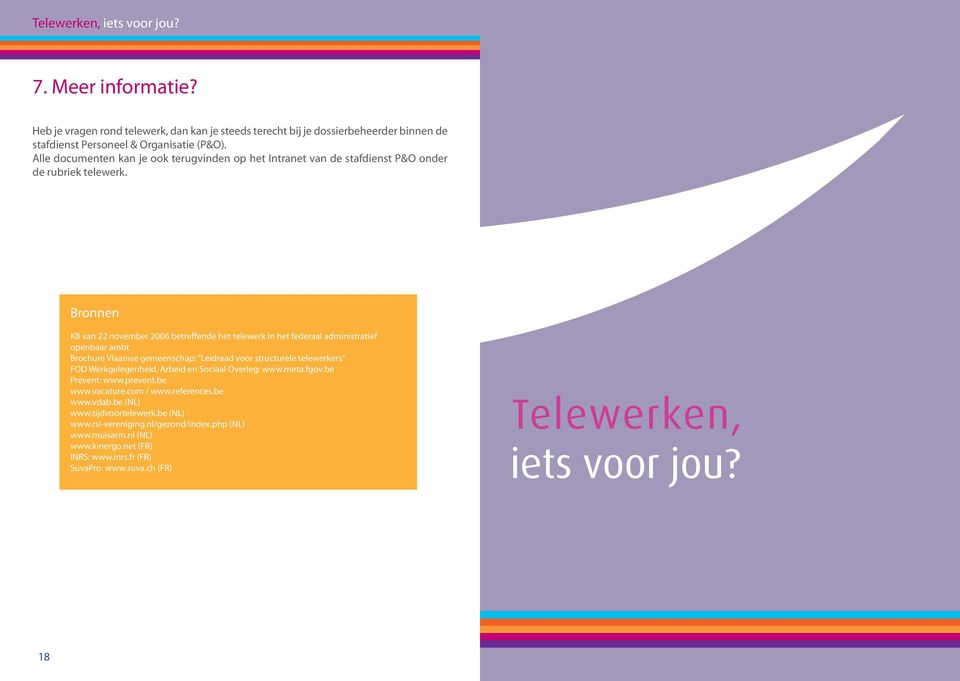 Bronnen KB van 22 november 2006 betreffende het telewerk in het federaal administratief openbaar ambt Brochure Vlaamse gemeenschap: Leidraad voor structurele telewerkers FOD