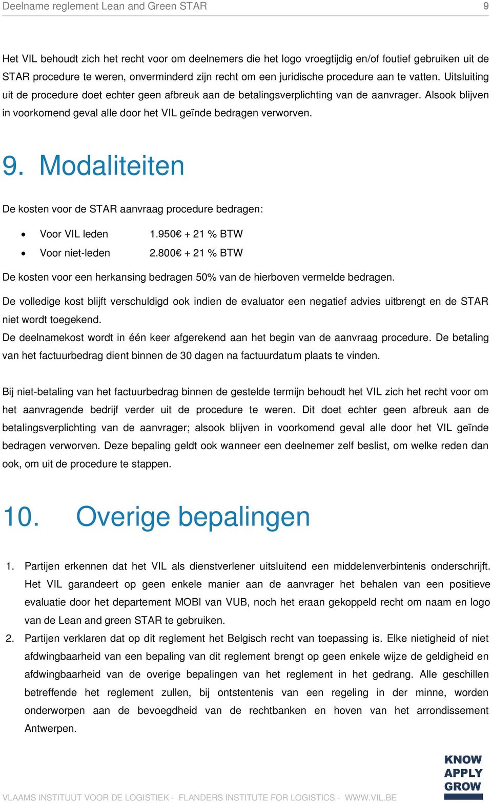 Modaliteiten De kosten voor de STAR aanvraag procedure bedragen: Voor VIL leden 1.950 + 21 % BTW Voor niet-leden 2.