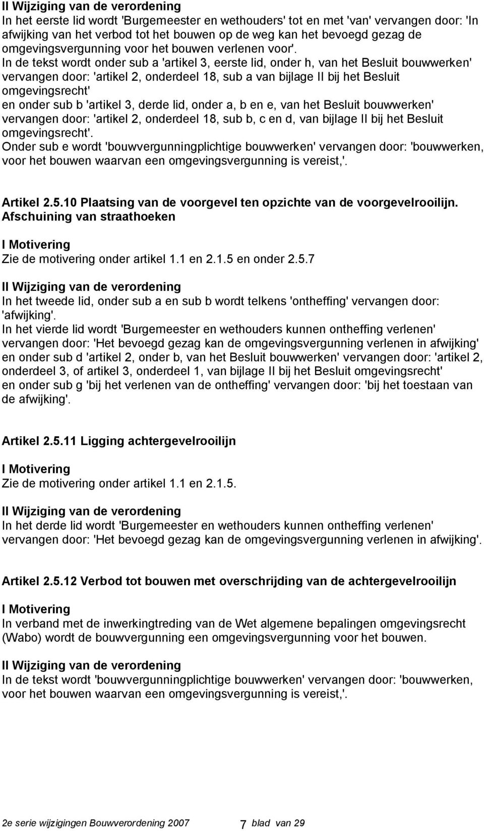 In de tekst wordt onder sub a 'artikel 3, eerste lid, onder h, van het Besluit bouwwerken' vervangen door: 'artikel 2, onderdeel 18, sub a van bijlage II bij het Besluit omgevingsrecht' en onder sub