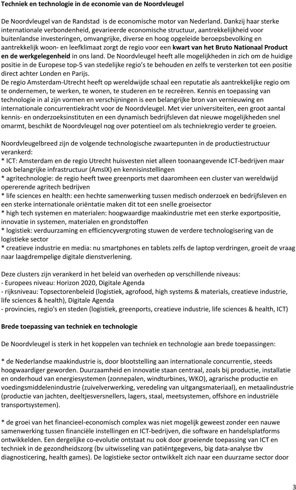 aantrekkelijk woon- en leefklimaat zorgt de regio voor een kwart van het Bruto Nationaal Product en de werkgelegenheid in ons land.