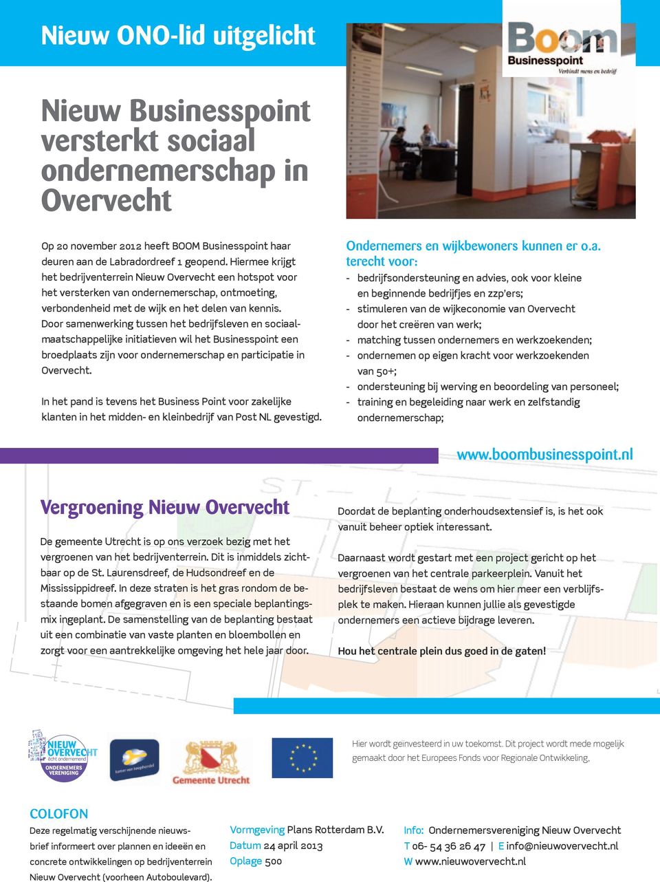 Door samenwerking tussen het bedrijfsleven en sociaalmaatschappelijke initiatieven wil het Businesspoint een broedplaats zijn voor ondernemerschap en participatie in Overvecht.