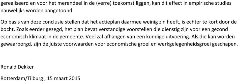 Zoals eerder gezegd, het plan bevat verstandige voorstellen die dienstig zijn voor een gezond economisch klimaat in de gemeente.