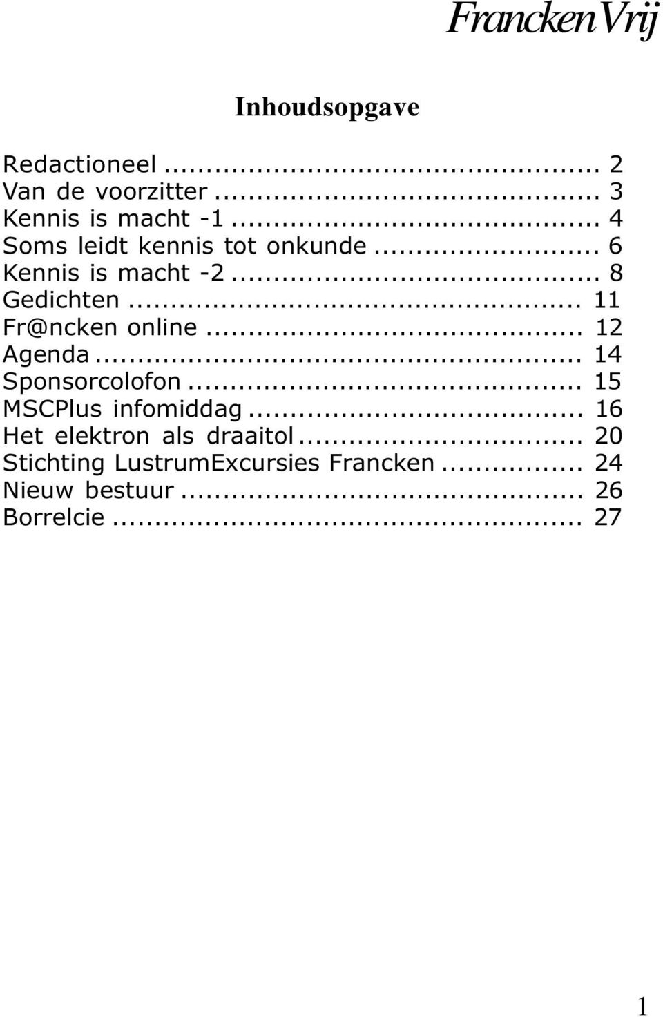 .. 11 Fr@ncken online... 12 Agenda... 14 Sponsorcolofon... 15 MSCPlus infomiddag.