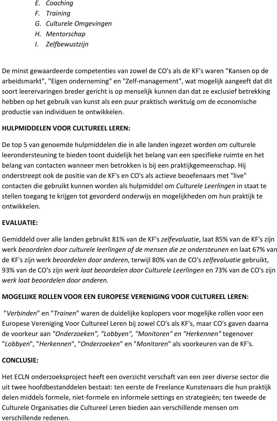 soortleerervaringenbredergerichtisopmenselijkkunnendandatzeexclusiefbetrekking hebbenophetgebruikvankunstalseenpuurpraktischwerktuigomdeeconomische productievanindividuenteontwikkelen.