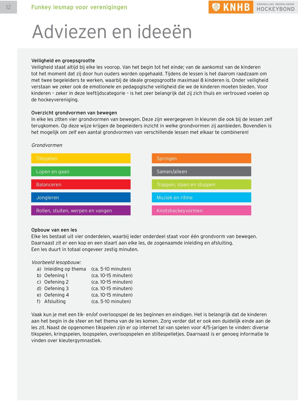 Onder veiligheid verstaan we zeker ook de emotionele en pedagogische veiligheid die we de kinderen moeten bieden.