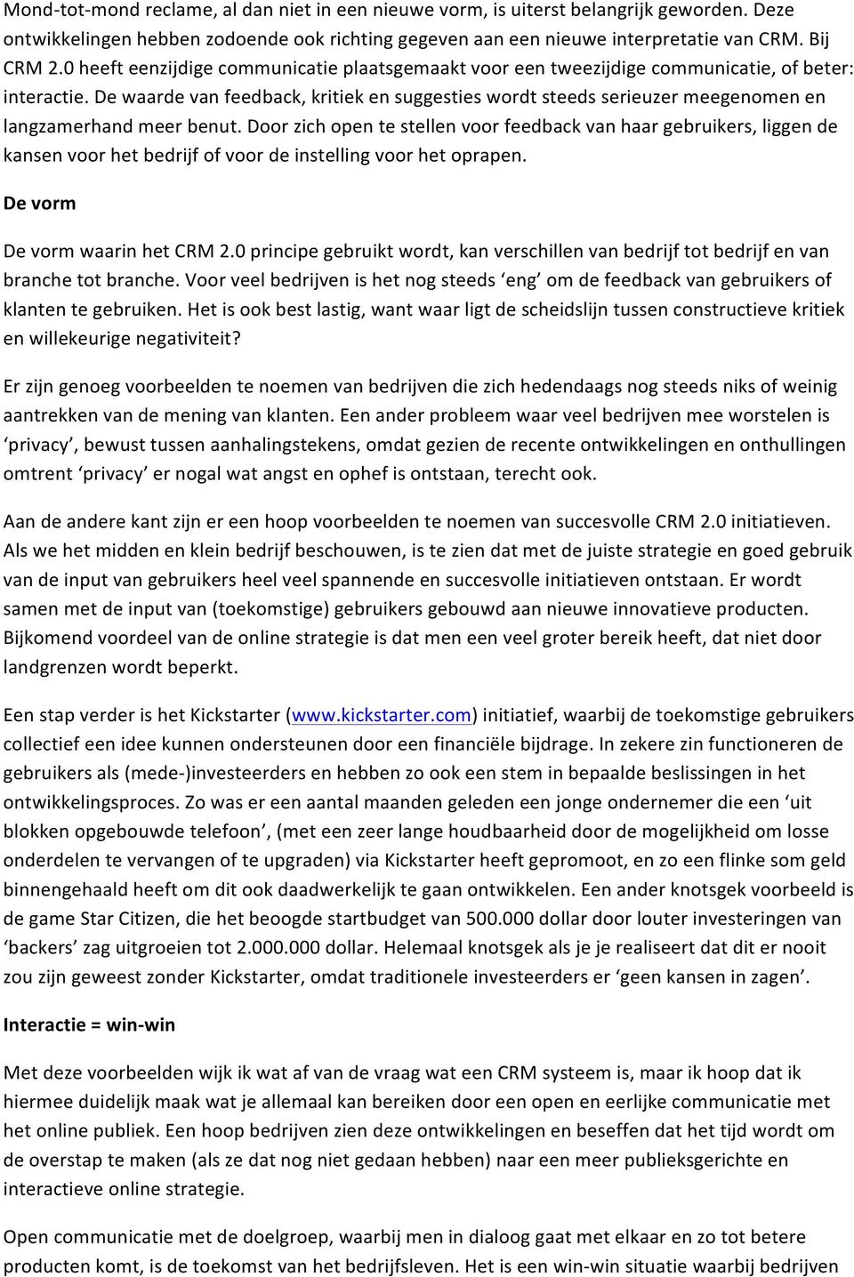 De waarde van feedback, kritiek en suggesties wordt steeds serieuzer meegenomen en langzamerhand meer benut.