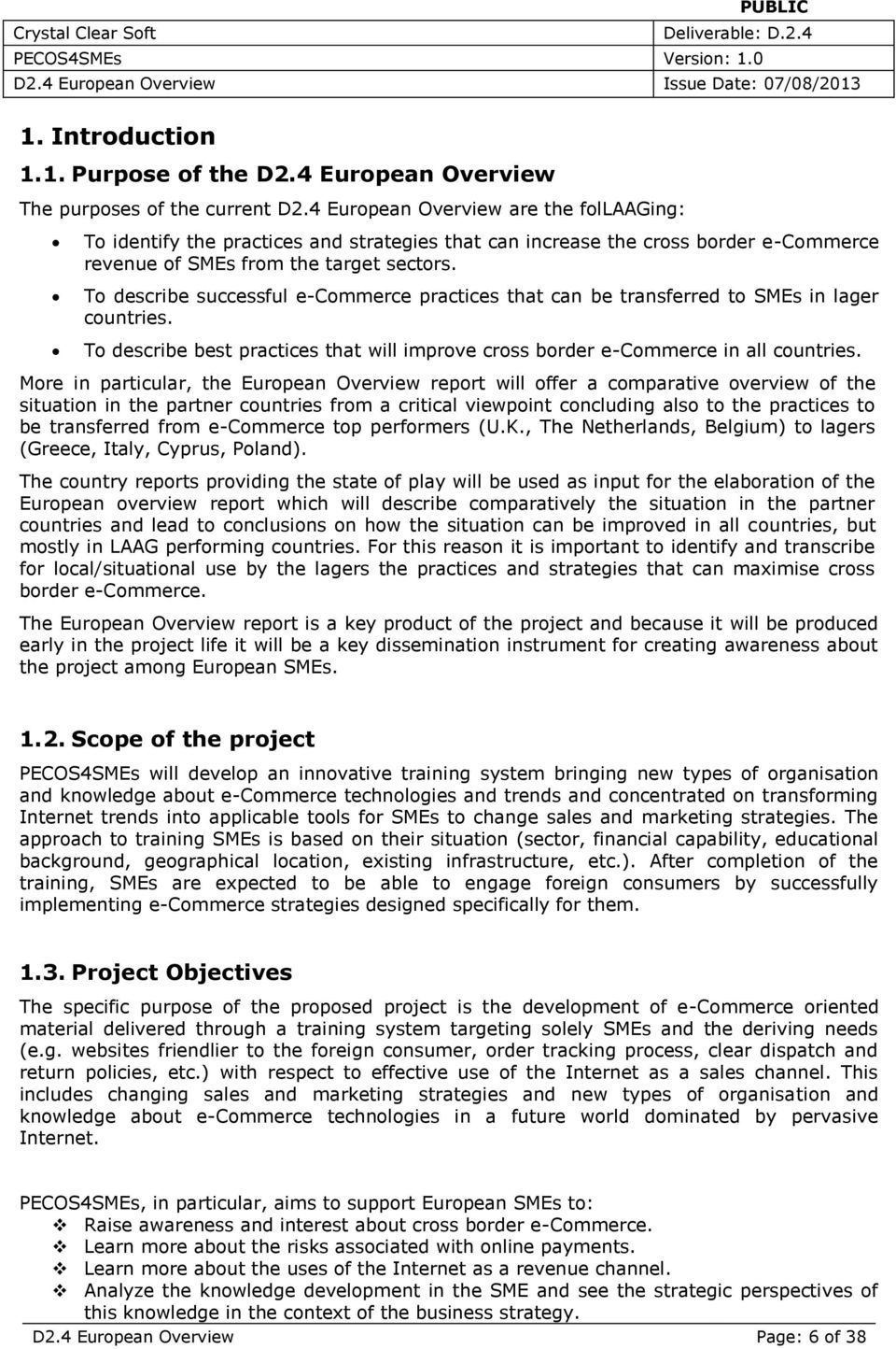 To describe successful practices that can be transferred to SMEs in lager countries. To describe best practices that will improve cross border in all countries.