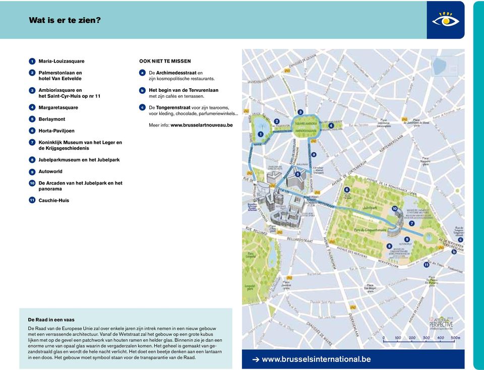 4 5 6 Margaretasquare Berlaymont Horta-Paviljoen c De Tongerenstraat voor zijn tearooms, voor kleding, chocolade, parfumeriewinkels... Meer info: www.brusselartnouveau.