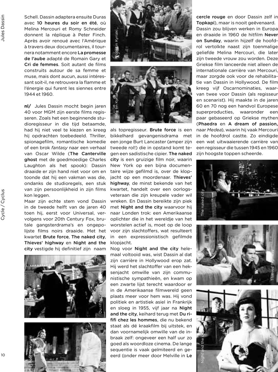 Soit autant de films construits autour de sa femme et muse, mais dont aucun, aussi intéressant soit-il, ne retrouvera la flamme et l'énergie qui furent les siennes entre 1944 et 1960.