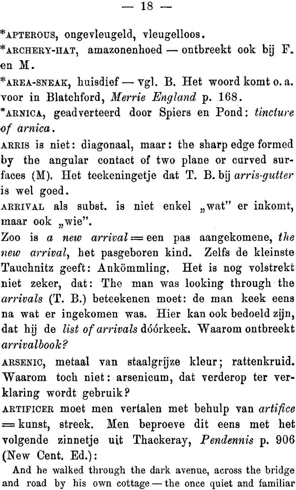 Het teekeningetje dat T. B. bij arris-gutter is wel goed. ARRIVAL als subst. is niet enkel wat" er inkomt, maar ook wie". Zoo is a new arrival.