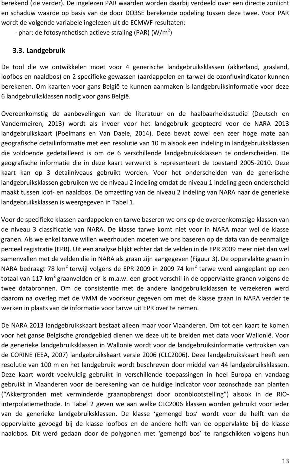 3. Landgebruik De tool die we ontwikkelen moet voor 4 generische landgebruiksklassen (akkerland, grasland, loofbos en naaldbos) en 2 specifieke gewassen (aardappelen en tarwe) de ozonfluxindicator