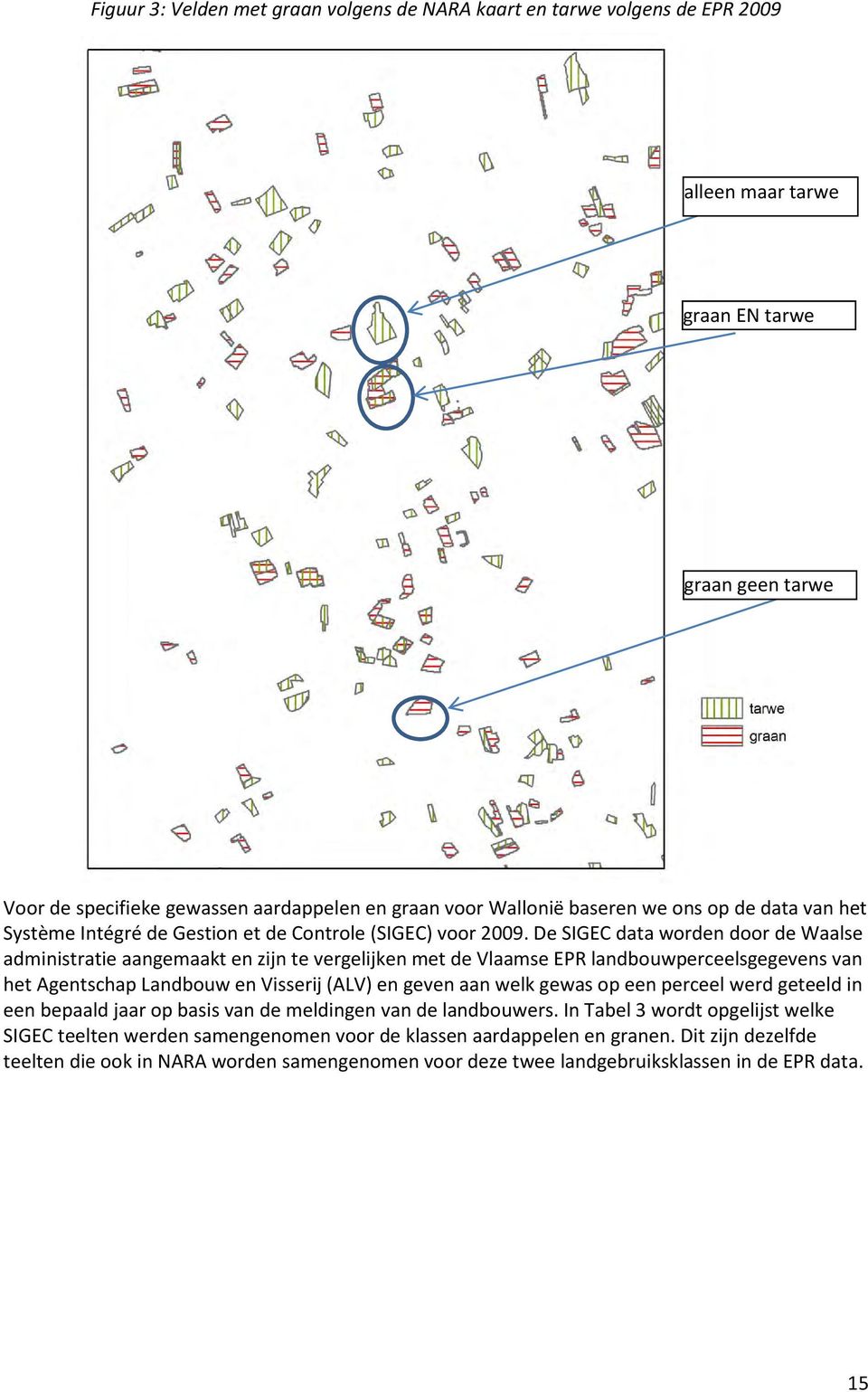 De SIGEC data worden door de Waalse administratie aangemaakt en zijn te vergelijken met de Vlaamse EPR landbouwperceelsgegevens van het Agentschap Landbouw en Visserij (ALV) en geven aan welk gewas