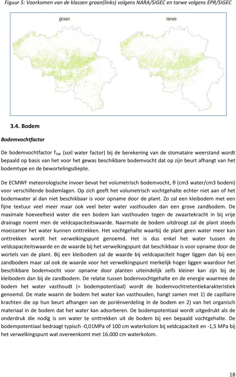 beurt afhangt van het bodemtype en de bewortelingsdiepte. De ECMWF meteorologische invoer bevat het volumetrisch bodemvocht, θ (cm3 water/cm3 bodem) voor verschillende bodemlagen.