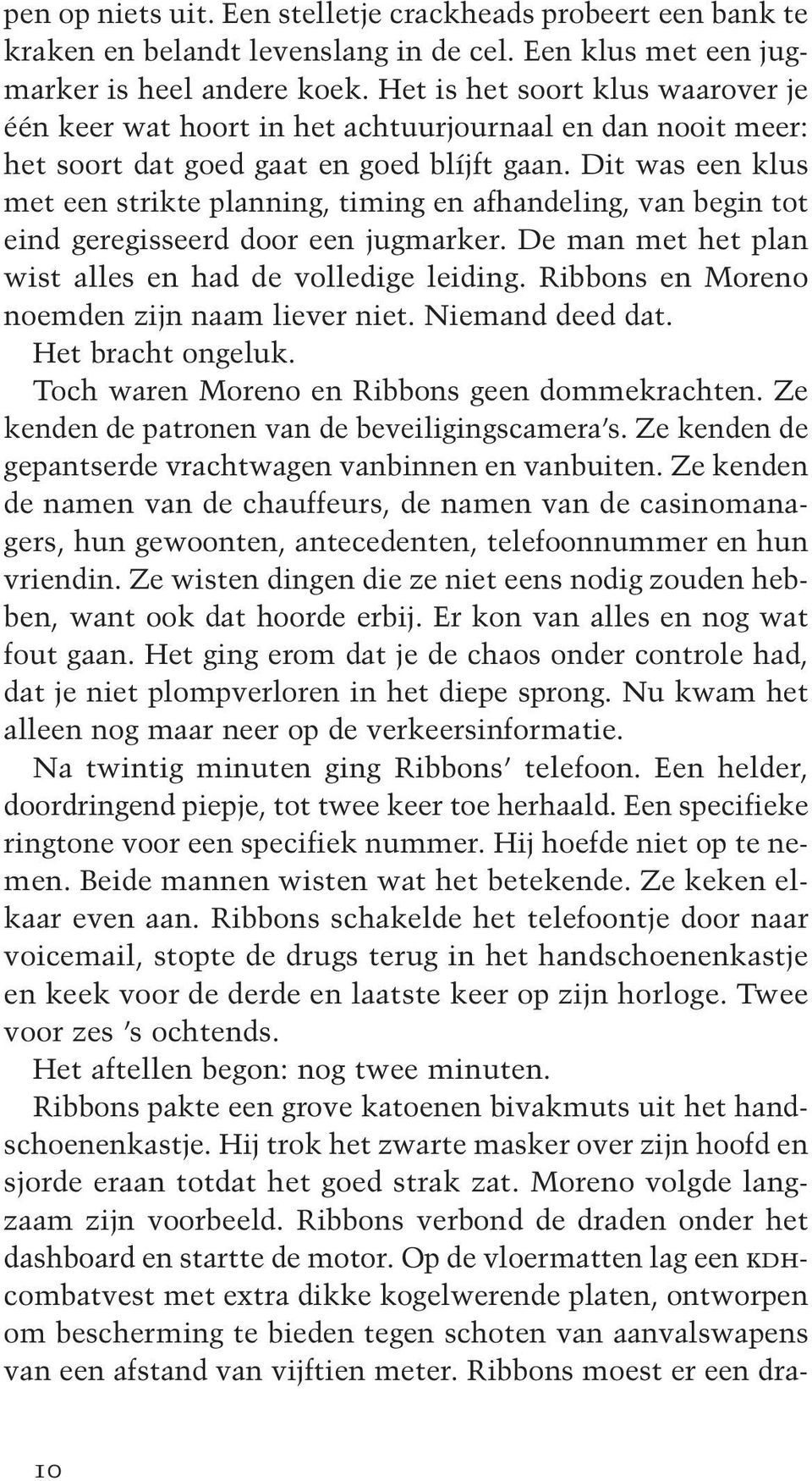 Dit was een klus met een strikte planning, timing en afhandeling, van begin tot eind geregisseerd door een jugmarker. De man met het plan wist alles en had de volledige leiding.