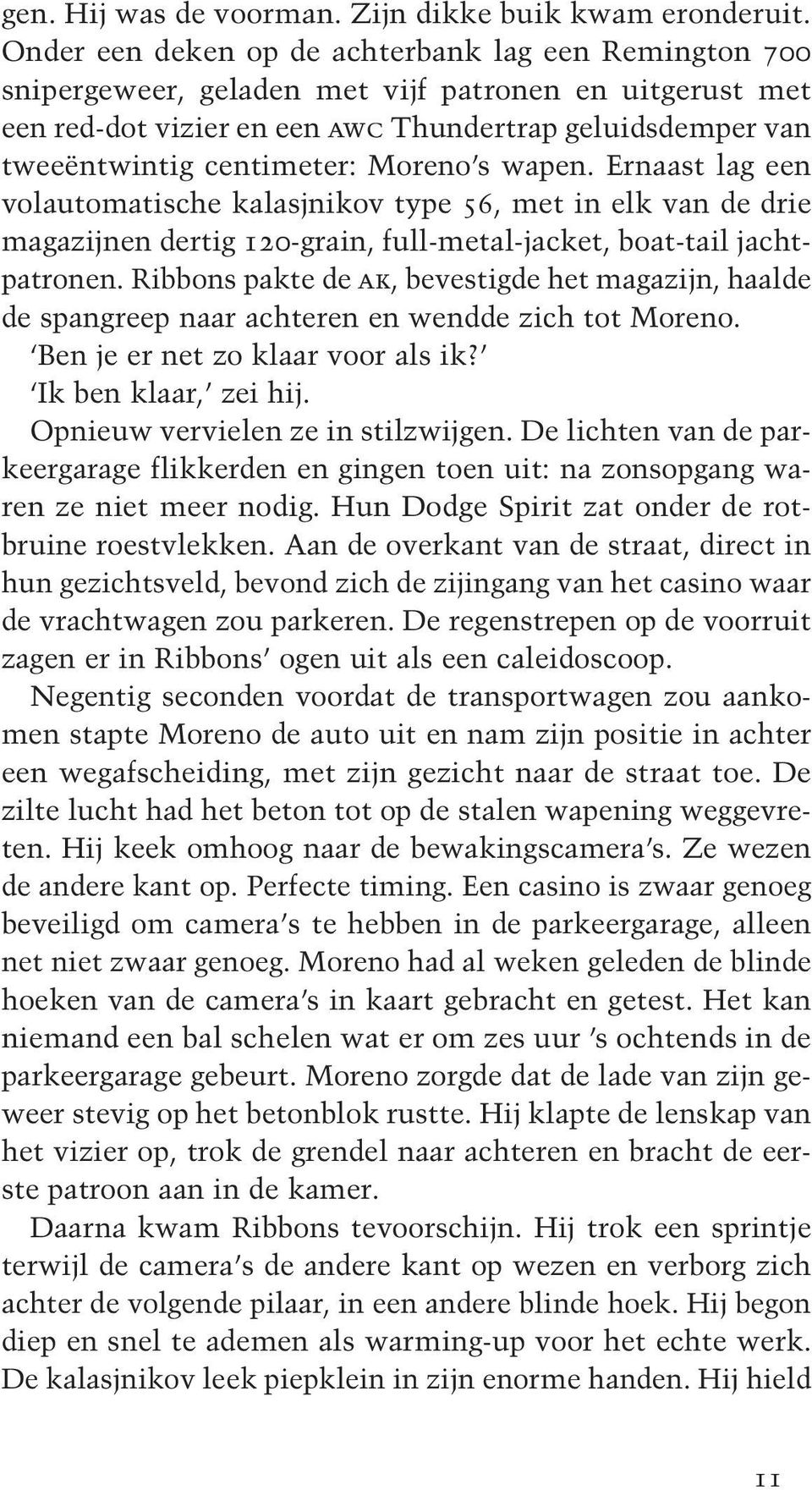 Moreno s wapen. Ernaast lag een volautomatische kalasjnikov type 56, met in elk van de drie magazijnen dertig 120-grain, full-metal-jacket, boat-tail jacht - patronen.