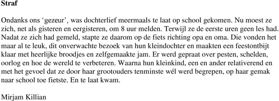 Die vonden het maar al te leuk, dit onverwachte bezoek van hun kleindochter en maakten een feestontbijt klaar met heerlijke broodjes en zelfgemaakte jam.