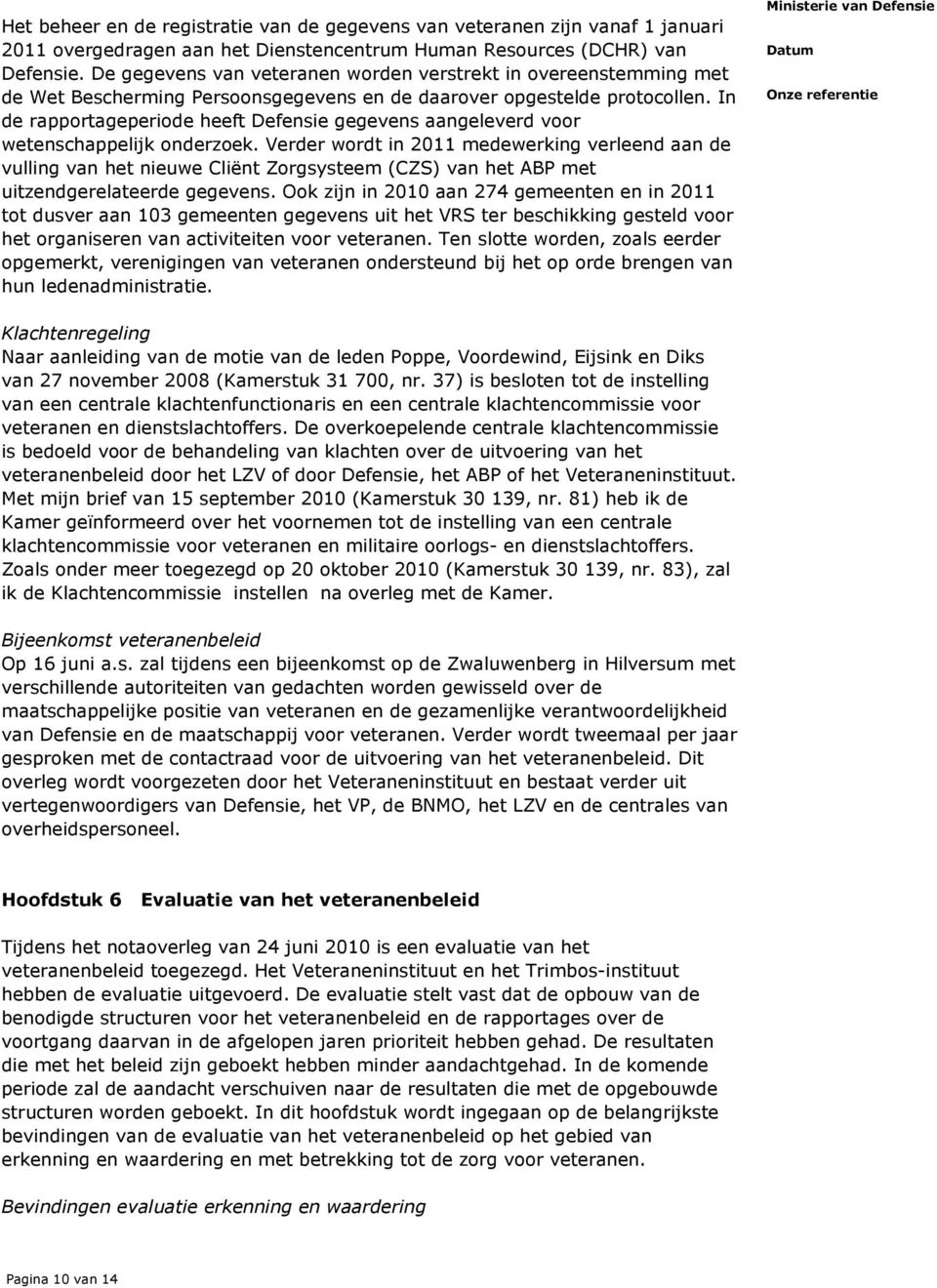 In de rapportageperiode heeft Defensie gegevens aangeleverd voor wetenschappelijk onderzoek.