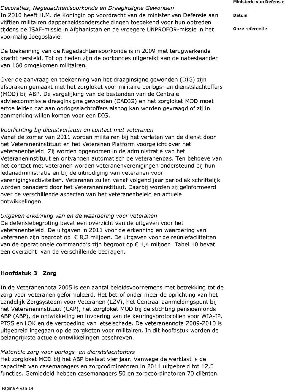 UNPROFOR-missie in het voormalig Joegoslavië. De toekenning van de Nagedachtenisoorkonde is in 2009 met terugwerkende kracht hersteld.